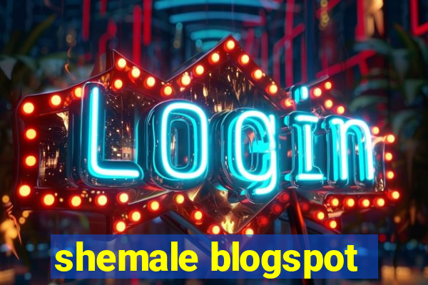 shemale blogspot